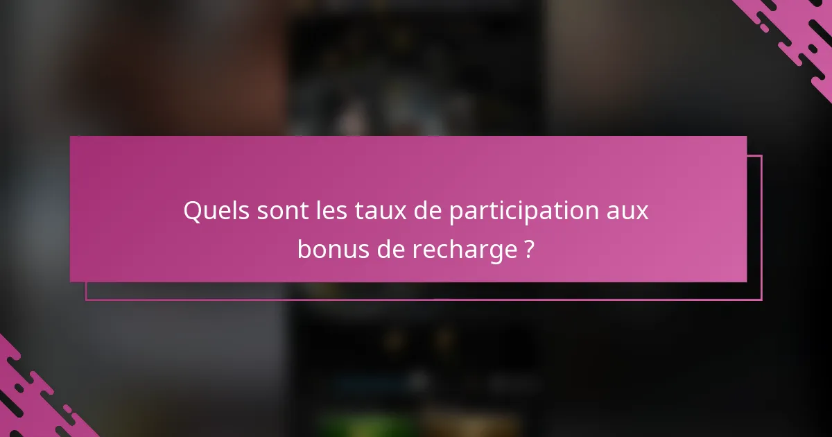 Quels sont les taux de participation aux bonus de recharge ?